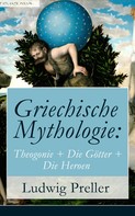 Ludwig Preller: Griechische Mythologie: Theogonie + Die Götter + Die Heroen ★★