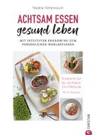 Nadine Hüttenrauch: Kochbuch: Achtsam essen, gesund leben. Mit intuitiver Ernährung zum persönlichen Wohlbefinden. ★★★