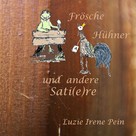 Luzie Irene Pein: Frösche, Hühner und andere Sati(e)re 