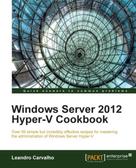 Leandro Carvalho: Windows Server 2012 Hyper-V Cookbook ★★★★
