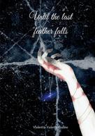 Violetta-Valerie Gallee: Until the last feather falls 