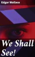 Edgar Wallace: We Shall See! 