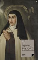 Santa Teresa de Jesús: Constituciones que la madre Teresa de Jesús dio a las Carmelitas Descalzas 