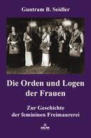 Guntram B. Seidler: Die Orden und Logen der Frauen 