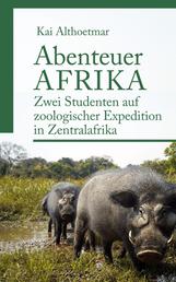 Abenteuer Afrika - Zwei Studenten auf zoologischer Expedition in Zentralafrika
