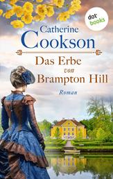 Das Erbe von Brampton Hill - Roman | »Catherine Cookson ist eine Königin in ihrem eigenen Reich.« (The Times)