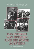 Werner Hanitzsch: Das Inferno von Dresden und die Sonne Ägyptens 