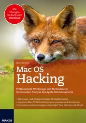 Mac OS Hacking - Professionelle Werkzeuge und Methoden zur forensischen Analyse des Apple-Betriebssystems