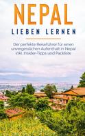 Katharina Blumberg: Nepal lieben lernen: Der perfekte Reiseführer für einen unvergesslichen Aufenthalt in Nepal inkl. Insider-Tipps und Packliste 