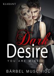 Dark Desire - You are mine. Erotischer Roman