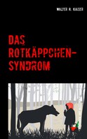 Walter R. Kaiser: Das Rotkäppchen-Syndrom 
