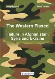 The Western Fiasco: Failure in Afghanistan, Syria and Ukraine