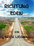 Erich Liegmahl: Richtung Eden 