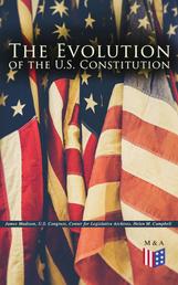 The Evolution of the U.S. Constitution - The Formation of the Constitution, Debates of the Constitutional Convention of 1787, Constitutional Amendment Process & Actions by the U.S. Congress, Biographies of the Founding Fathers