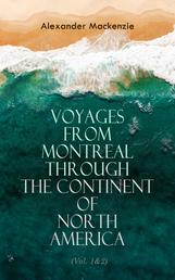 Voyages from Montreal Through the Continent of North America (Vol. 1&2) - Journey to the Arctic Ocean and the Pacific in 1789 and 1793