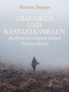 Helmut Degner: Graugrün und Kastanienbraun. Aufzeichnungen eines Neurotikers 