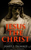 James E. Talmage: Jesus the Christ 