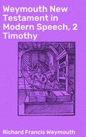 Richard Francis Weymouth: Weymouth New Testament in Modern Speech, 2 Timothy 