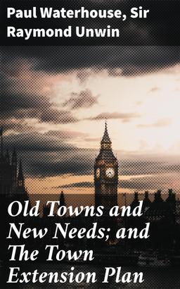 Old Towns and New Needs; and The Town Extension Plan