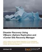Abhilash GB: Disaster Recovery Using VMware vSphere Replication and vCenter Site Recovery Manager 