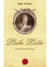 Liebe Lotte - Ein historischer Roman