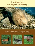 Uwe Zuppke: Die Säugetiere der Region Wittenberg 