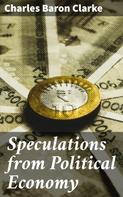 Charles Baron Clarke: Speculations from Political Economy 