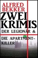 Alfred Bekker: Zwei Krimis: Der Legionär & Die Apartment-Killer 
