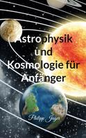 Philipp Jäger: Astrophysik und Kosmologie für Anfänger 