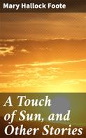 Mary Hallock Foote: A Touch of Sun, and Other Stories 