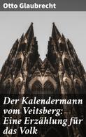 Otto Glaubrecht: Der Kalendermann vom Veitsberg: Eine Erzählung für das Volk 