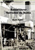 Ralf Falbe: Reiseführer Salvador da Bahia 
