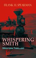 Frank H. Spearman: WHISPERING SMITH (Western Thriller) 