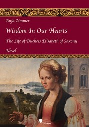 Wisdom In Our Hearts - The Life of Duchess Elisabeth of Saxony