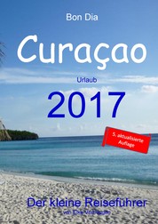 Bon Dia Curaçao - Urlaub 2017 - Der kleine Reiseführer