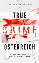 True Crime Österreich - Wahre Verbrechen Echte Kriminalfälle