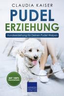 Claudia Kaiser: Pudel Erziehung: Hundeerziehung für Deinen Pudel Welpen 