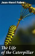 Jean-Henri Fabre: The Life of the Caterpillar 