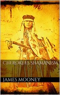James Mooney: Cherokees Shamanism 