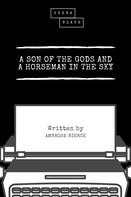 Ambrose Bierce: A Son of the Gods and a Horseman in the Sky 