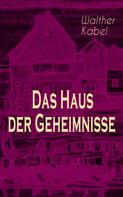 Walther Kabel: Das Haus der Geheimnisse 