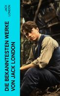 Jack London: Die bekanntesten Werke von Jack London 