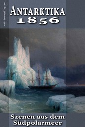 Antarktika 1856 - Szenen aus dem Südpolarmeer