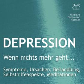 Depression: "Wenn nichts mehr geht..." Symptome, Ursachen, Behandlung, Selbsthilfeaspekte, Meditationen