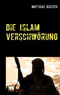 Matthias Richter: Die Islam Verschwörung 