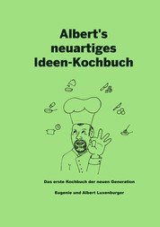 Albert's neuartiges Ideen Kochbuch - Das erste Kochbuch der neuen Generation
