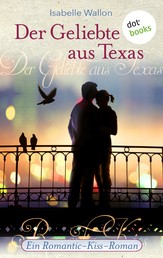 Der Geliebte aus Texas - Ein Romantic-Kiss-Roman - Band 2