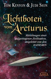 Lichtboten vom Arcturus - Mitteilungen einer aufgestiegenen Zivilisation, eingeleitet von den Hathoren