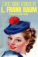 L. Frank Baum: 7 best short stories by L. Frank Baum 