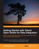 Jonathan Bowen: Getting Started with Talend Open Studio for Data Integration 